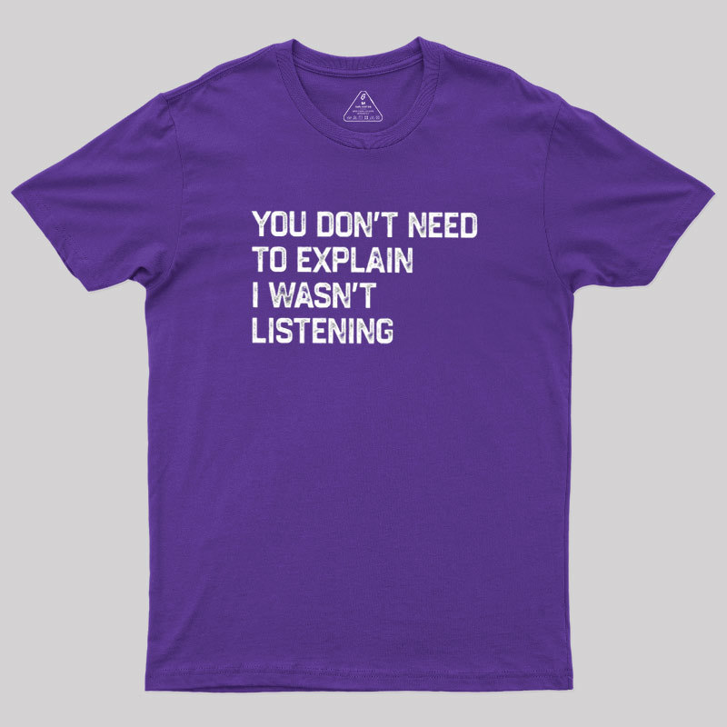 I Wasn't Listening Geek T-Shirt