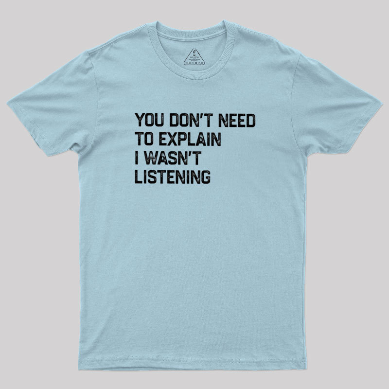 I Wasn't Listening Geek T-Shirt