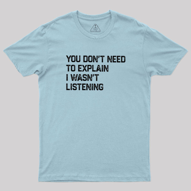 I Wasn't Listening Geek T-Shirt