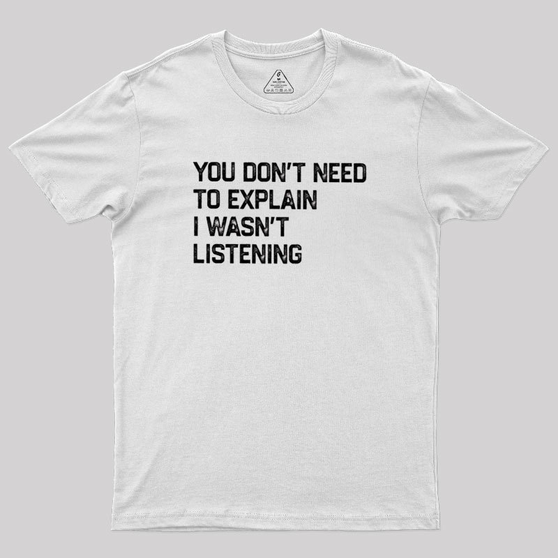 I Wasn't Listening Geek T-Shirt
