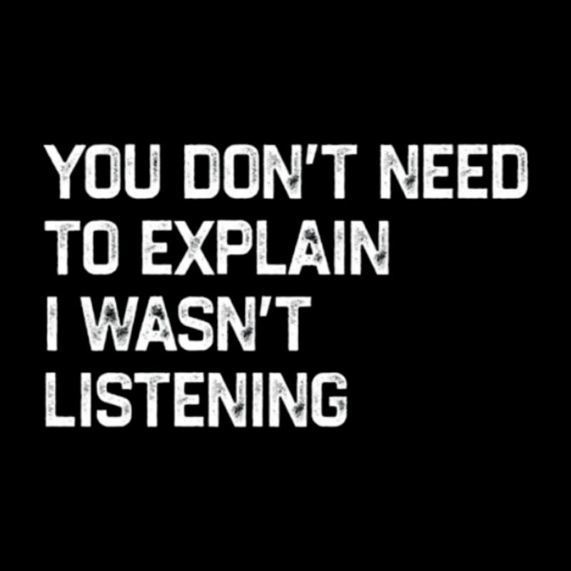 I Wasn't Listening Geek T-Shirt