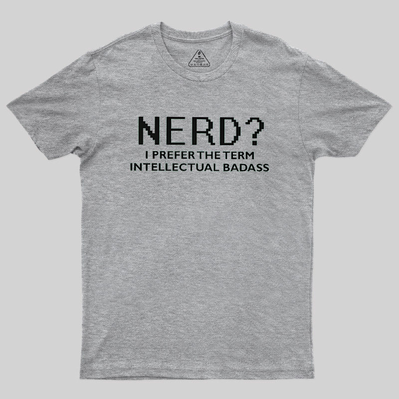 Nerd Intellectual Badass Geek T-Shirt