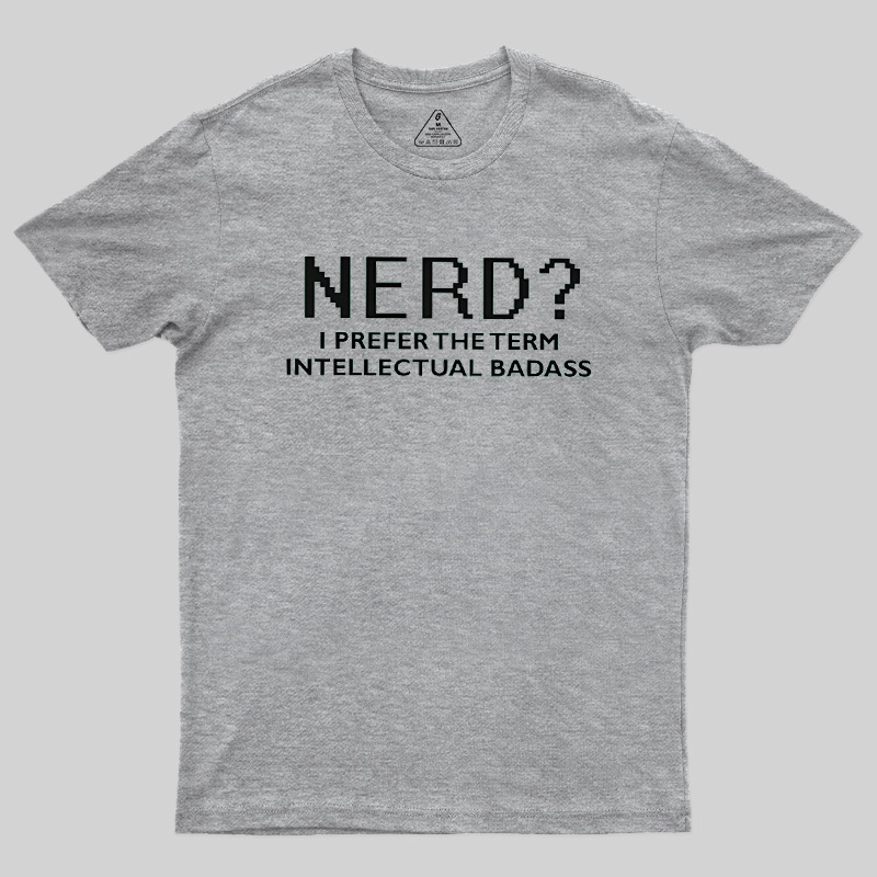 Nerd Intellectual Badass Geek T-Shirt