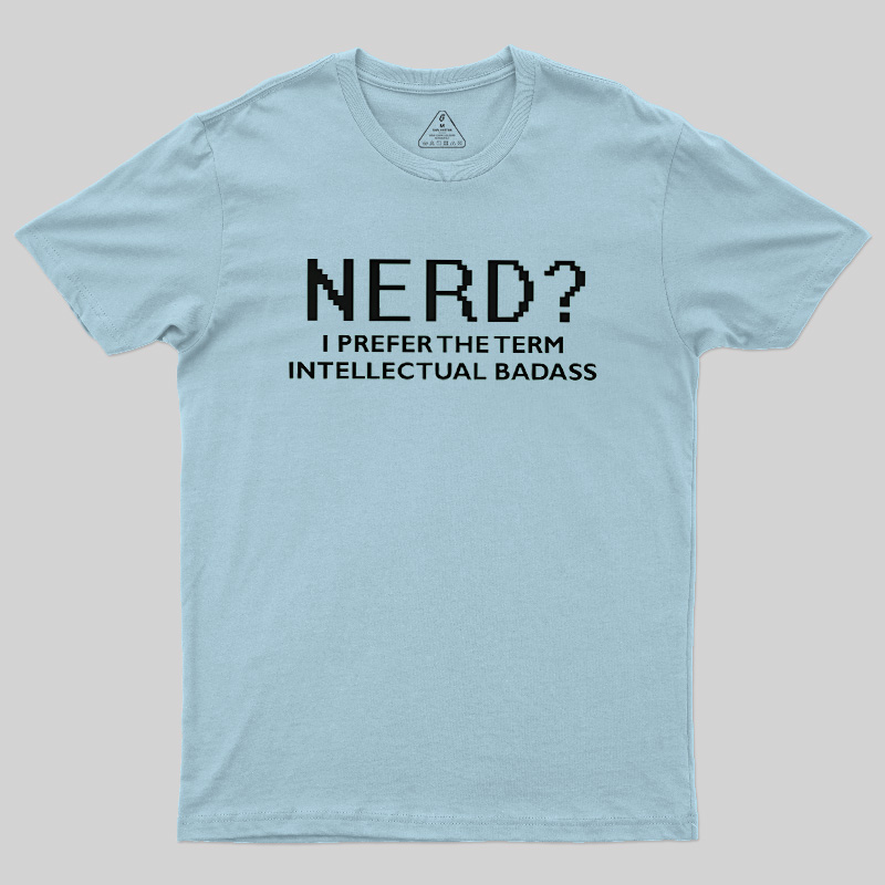 Nerd Intellectual Badass Geek T-Shirt