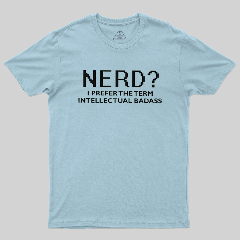 Nerd Intellectual Badass Geek T-Shirt