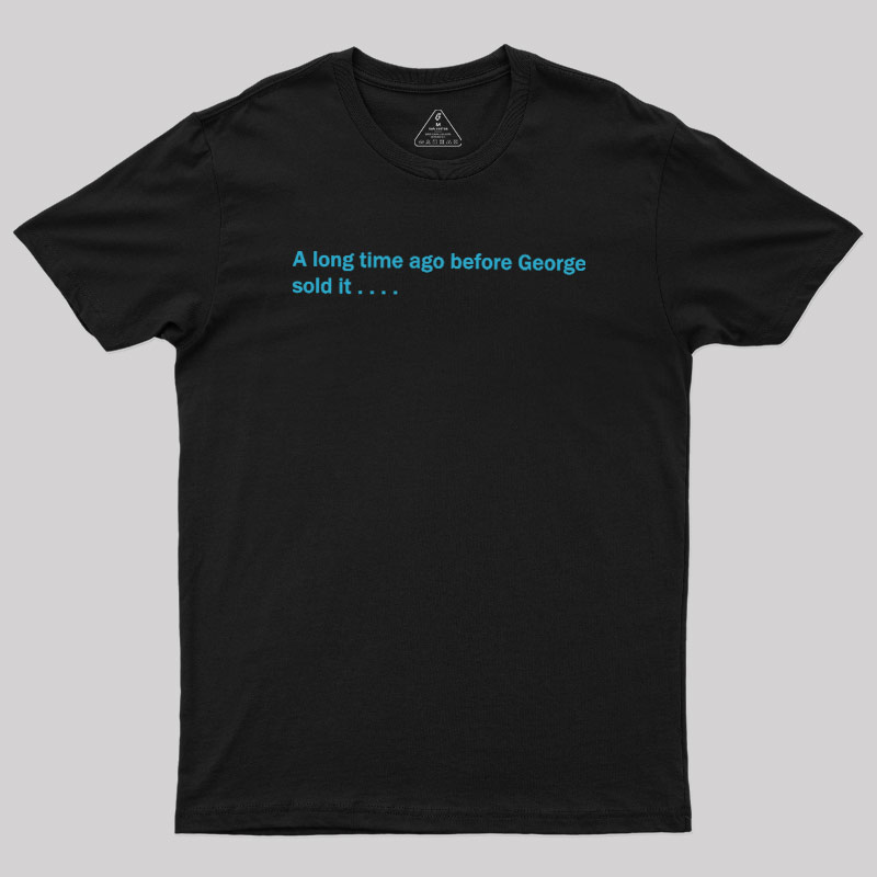 A Long Time Ago Before George Said It Geek T-Shirt