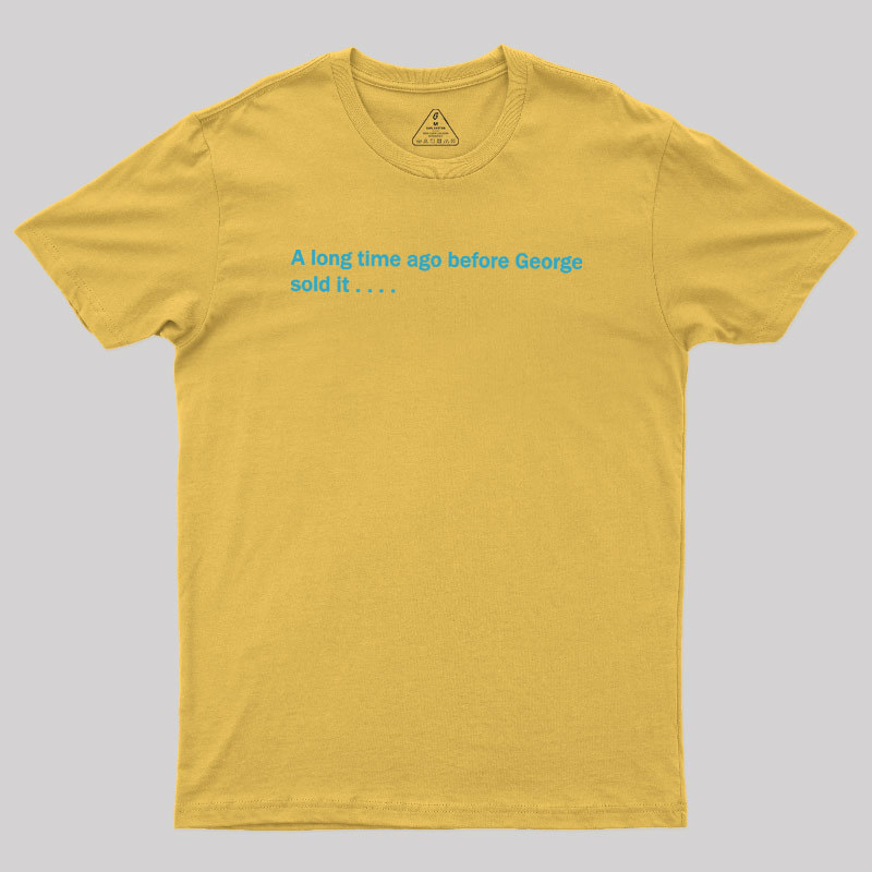 A Long Time Ago Before George Said It Geek T-Shirt