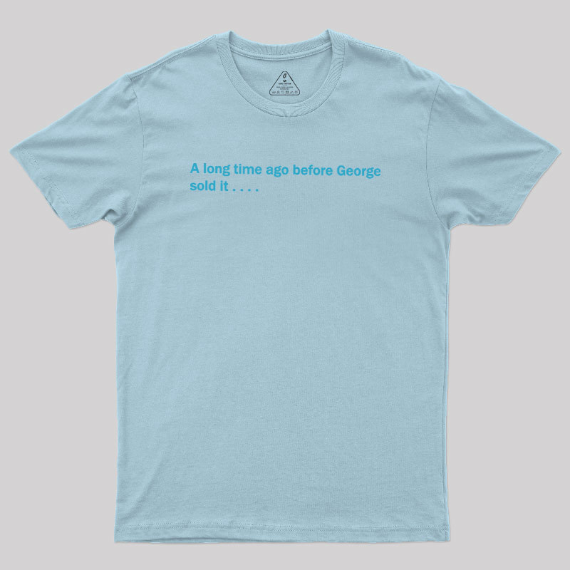 A Long Time Ago Before George Said It Geek T-Shirt