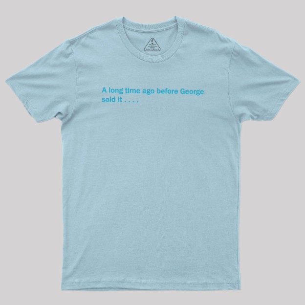 A Long Time Ago Before George Said It Geek T-Shirt