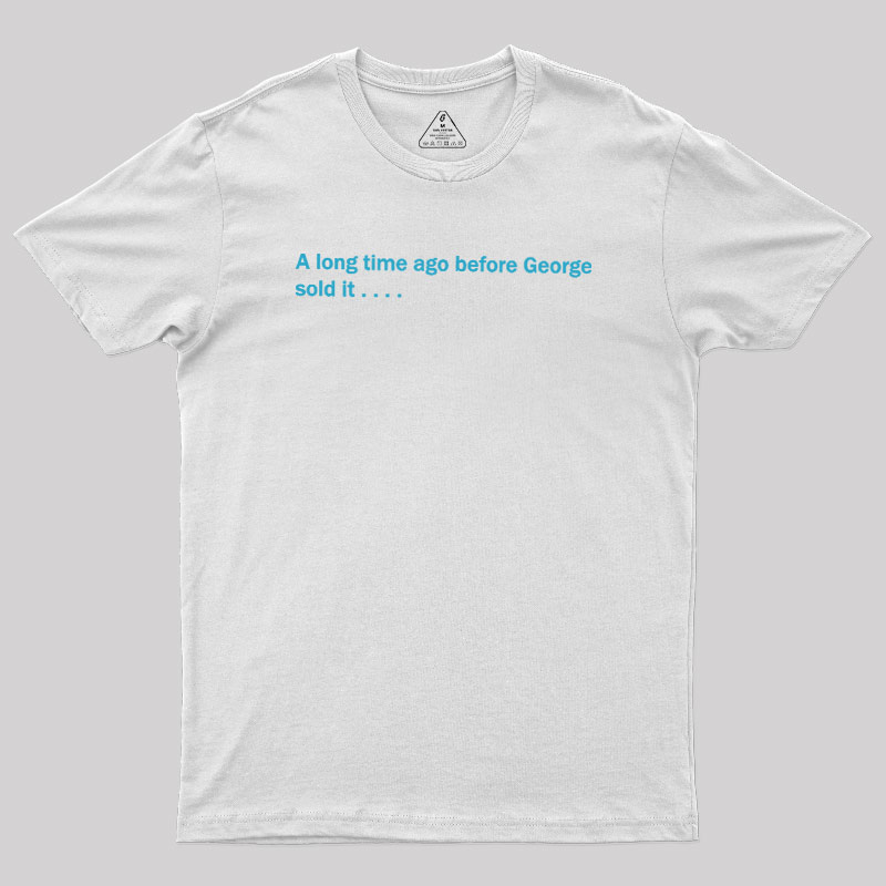 A Long Time Ago Before George Said It Geek T-Shirt