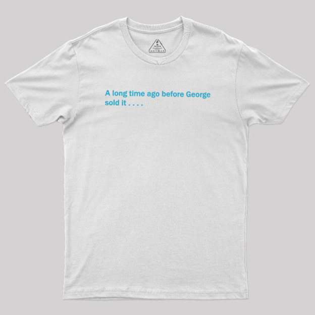 A Long Time Ago Before George Said It Geek T-Shirt