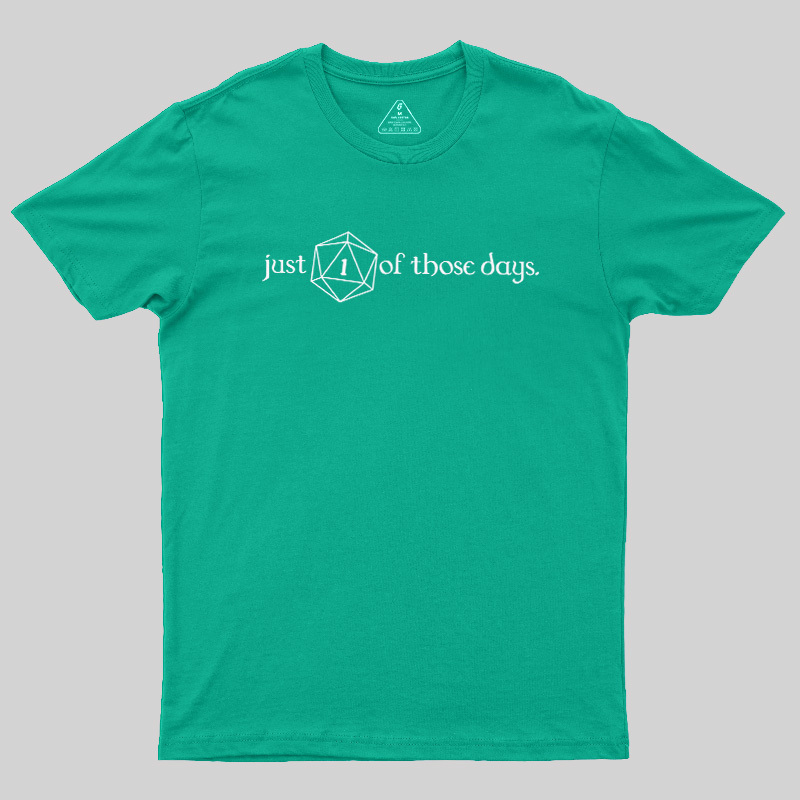 Just One Of Those Days Geek T-Shirt