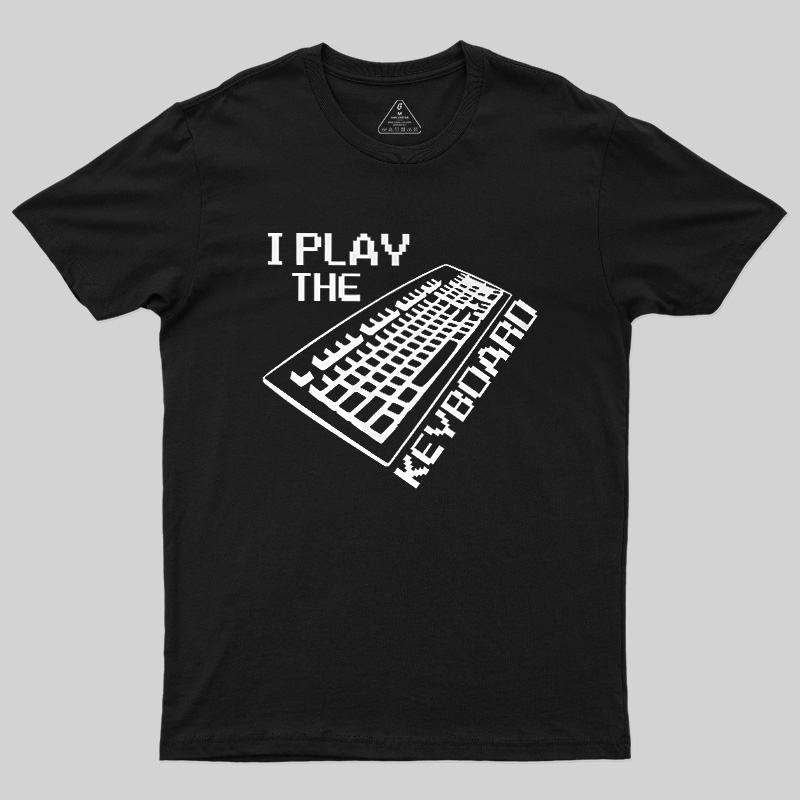 I Play The Keyboard Geek T-Shirt