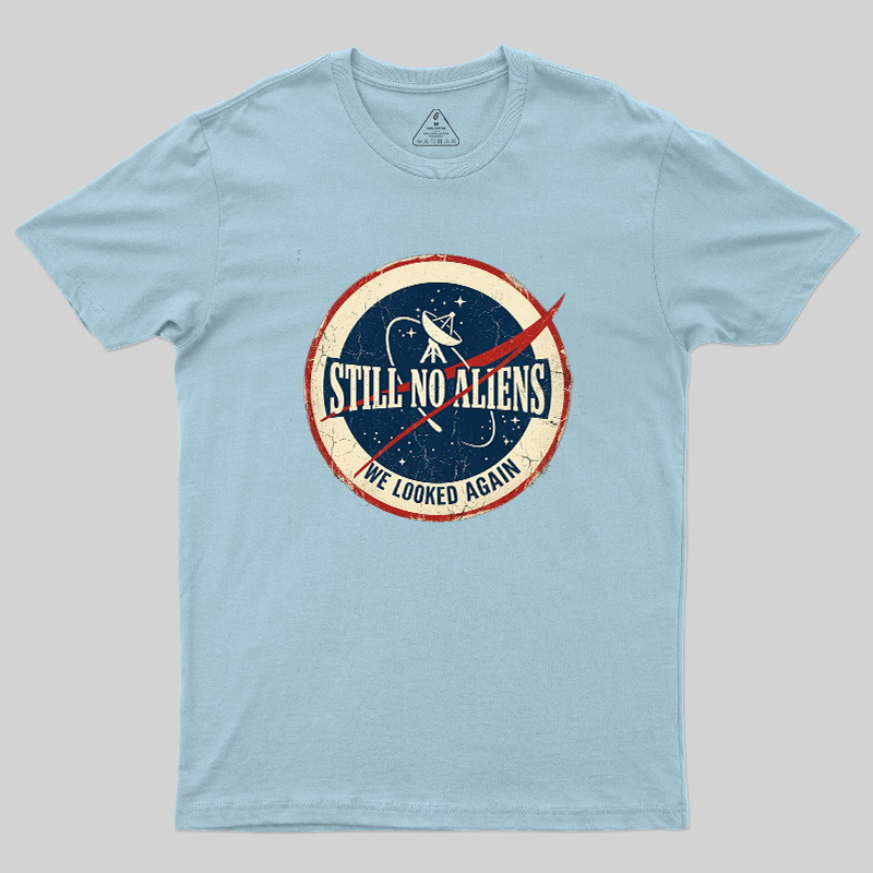 Still No Aliens Geek T-Shirt