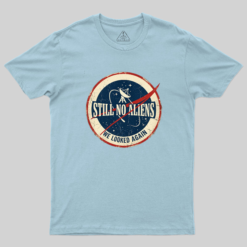 Still No Aliens Geek T-Shirt