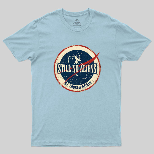 Still No Aliens Geek T-Shirt