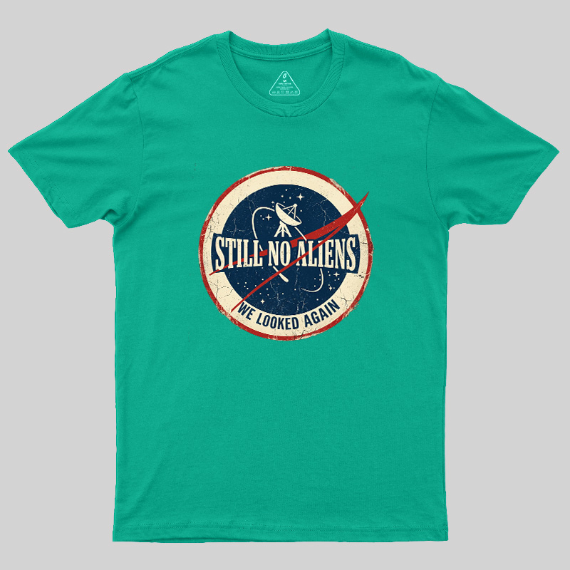 Still No Aliens Geek T-Shirt