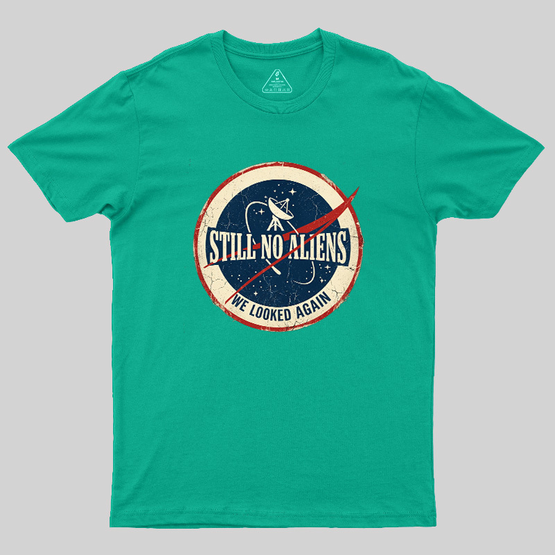 Still No Aliens Geek T-Shirt