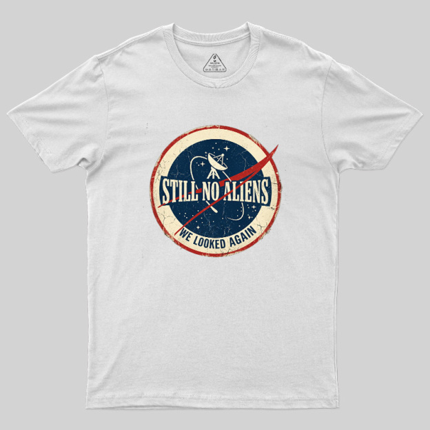 Still No Aliens Geek T-Shirt
