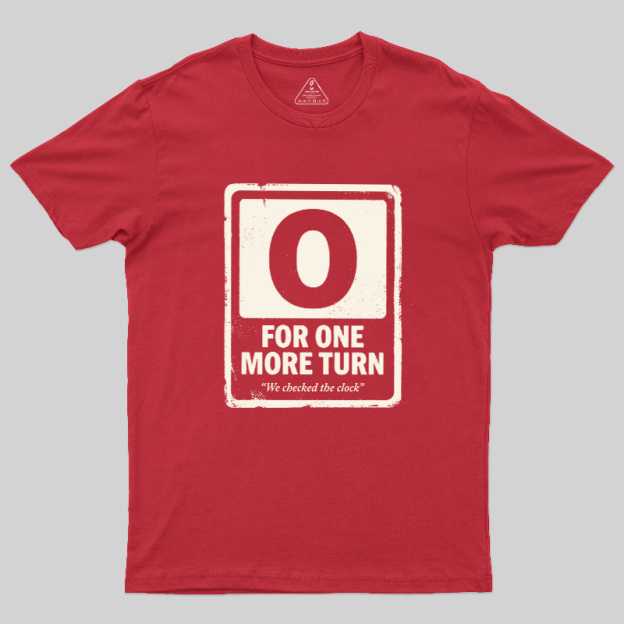 For One More Turn Geek T-Shirt