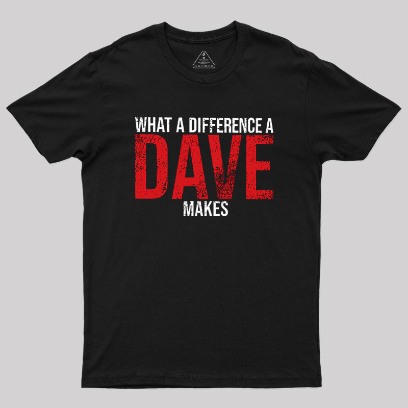 What A Difference A DAVE Makes Geek T-Shirt