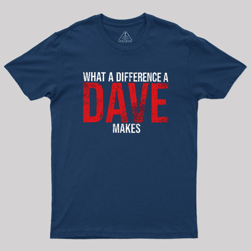 What A Difference A DAVE Makes Geek T-Shirt