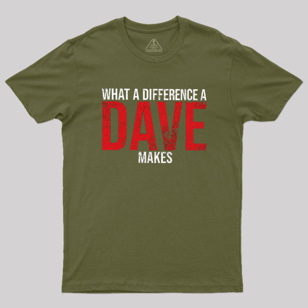 What A Difference A DAVE Makes Geek T-Shirt