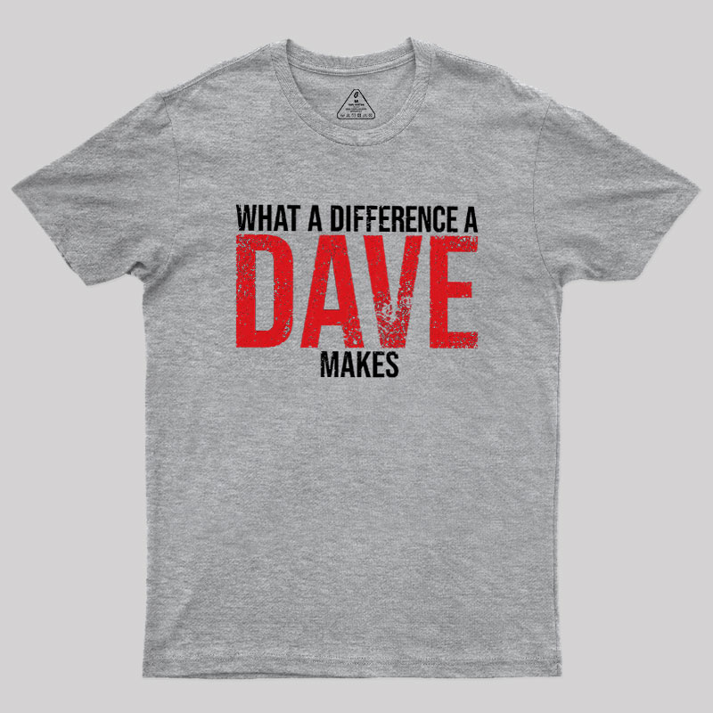 What A Difference A DAVE Makes Geek T-Shirt