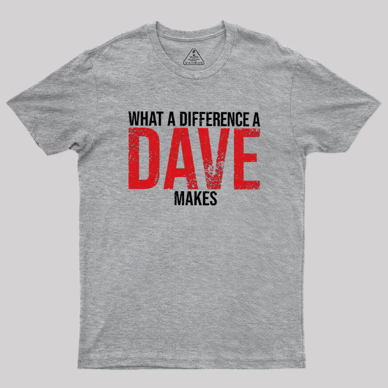 What A Difference A DAVE Makes Geek T-Shirt