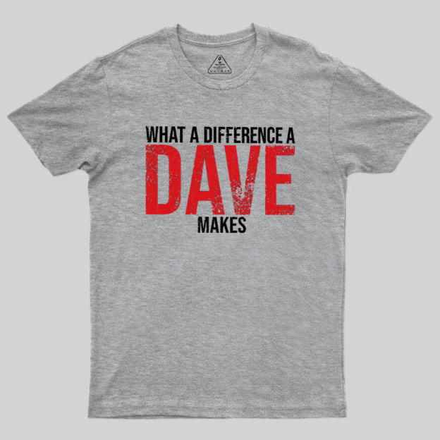 What A Difference A DAVE Makes Geek T-Shirt