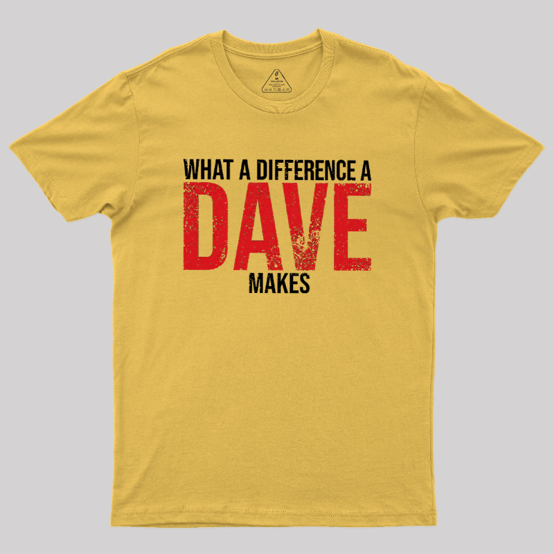 What A Difference A DAVE Makes Geek T-Shirt