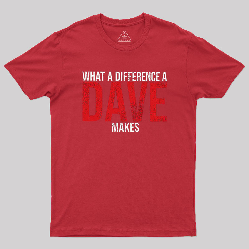 What A Difference A DAVE Makes Geek T-Shirt