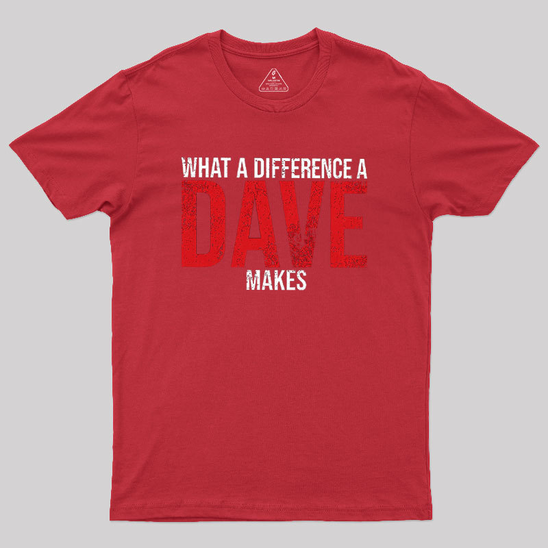What A Difference A DAVE Makes Geek T-Shirt