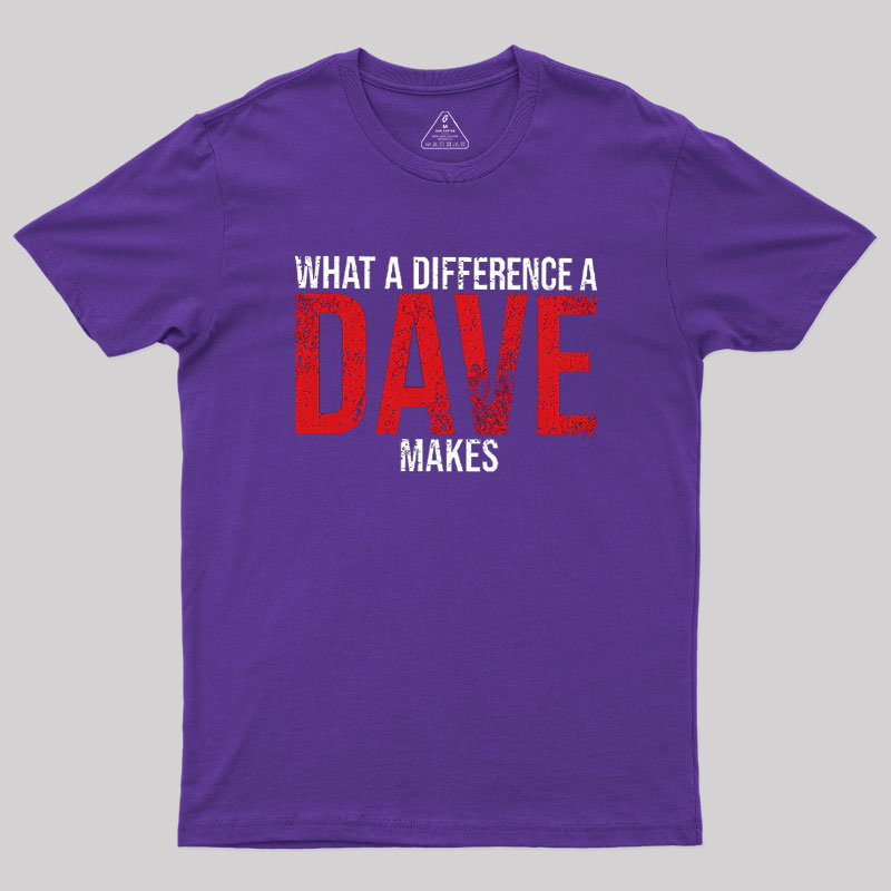 What A Difference A DAVE Makes Geek T-Shirt
