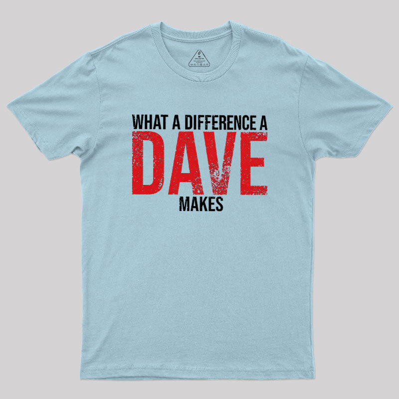 What A Difference A DAVE Makes Geek T-Shirt