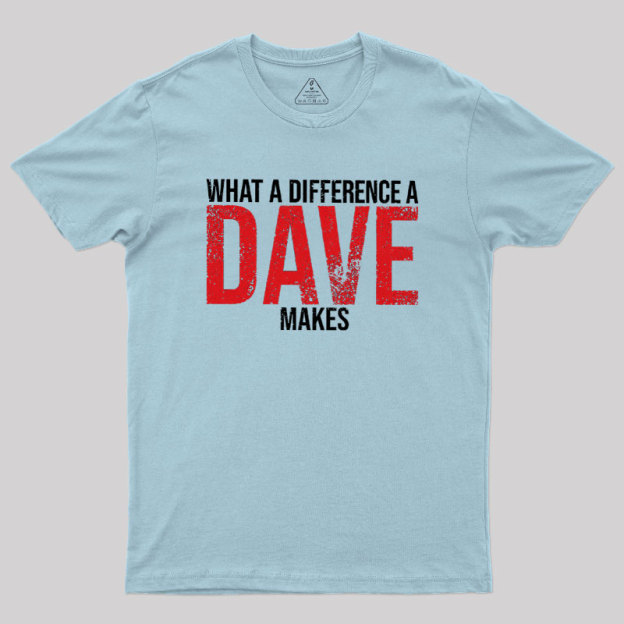 What A Difference A DAVE Makes Geek T-Shirt