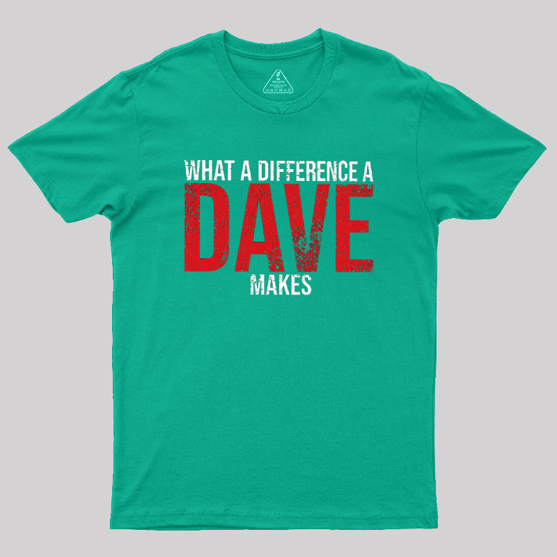 What A Difference A DAVE Makes Geek T-Shirt