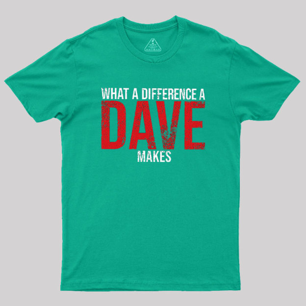 What A Difference A DAVE Makes Geek T-Shirt