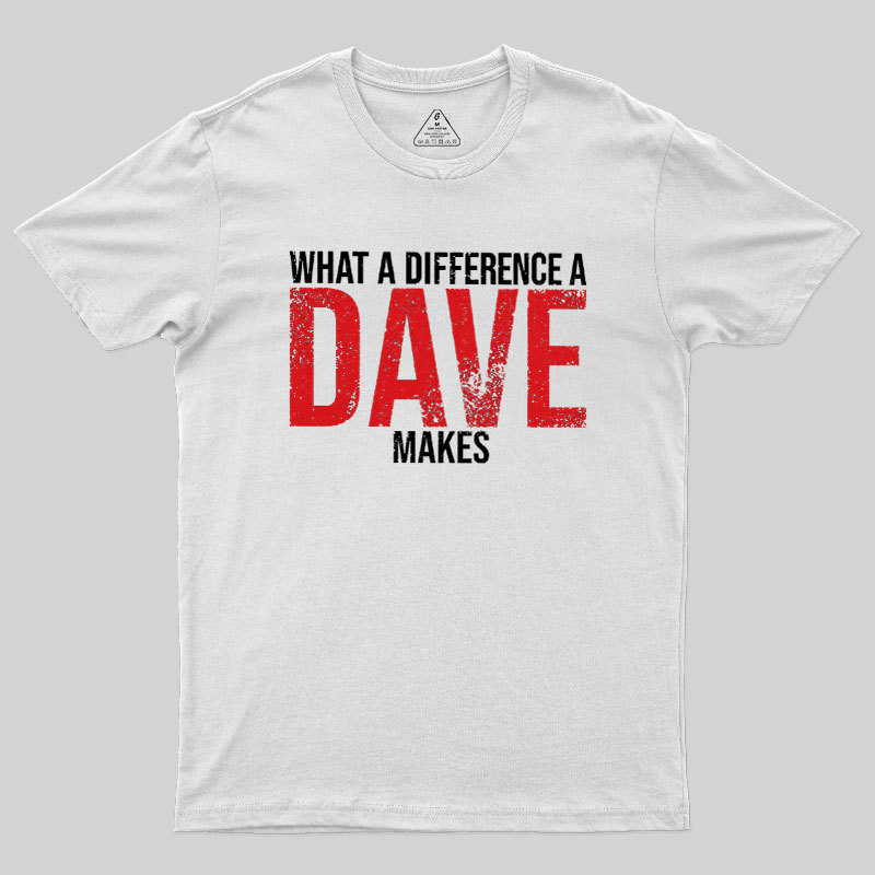 What A Difference A DAVE Makes Geek T-Shirt