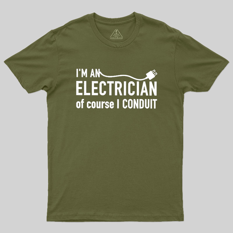 I'm An Electrician Of Course I Conduit Geek T-Shirt