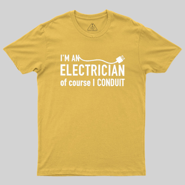 I'm An Electrician Of Course I Conduit Geek T-Shirt
