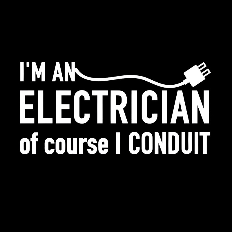 I'm An Electrician Of Course I Conduit Geek T-Shirt