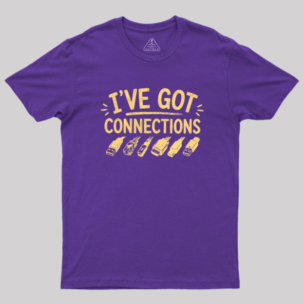 I've Got Connection Geek T-Shirt