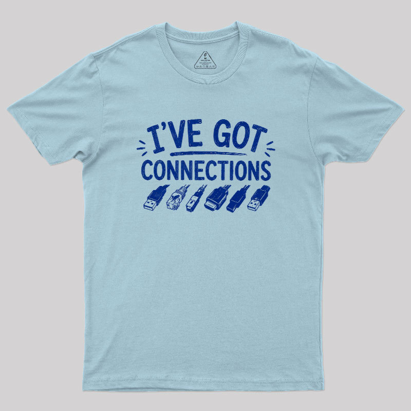I've Got Connection Geek T-Shirt