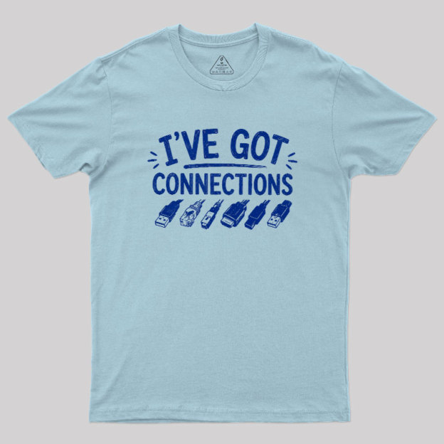 I've Got Connection Geek T-Shirt