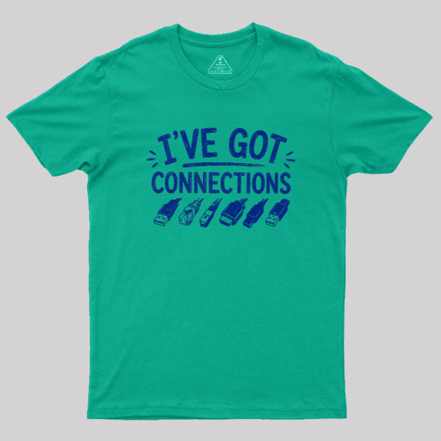 I've Got Connection Geek T-Shirt