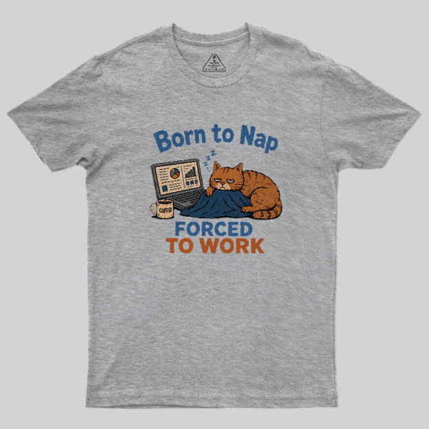 Born To Work Forced To Work Geek T-Shirt