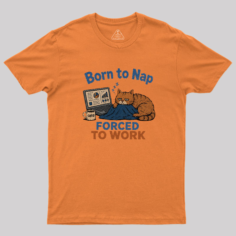 Born To Work Forced To Work Geek T-Shirt