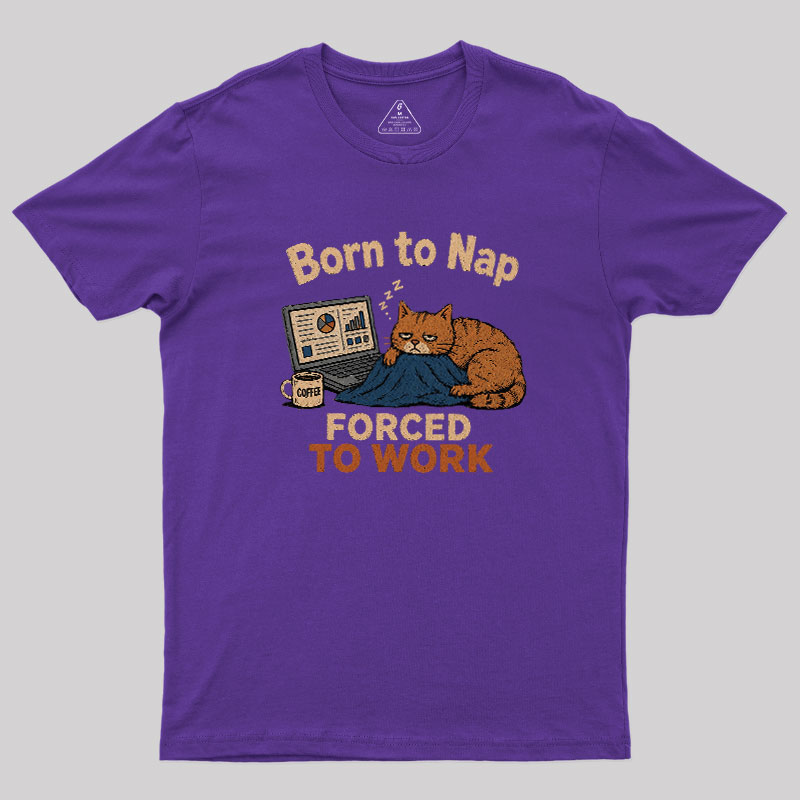 Born To Work Forced To Work Geek T-Shirt