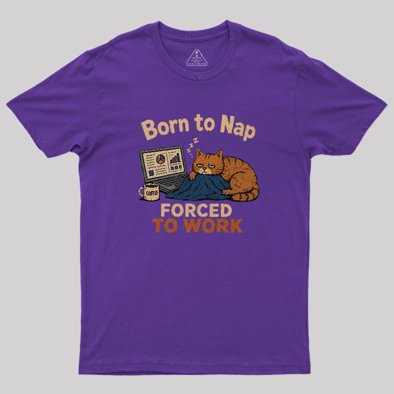 Born To Work Forced To Work Geek T-Shirt